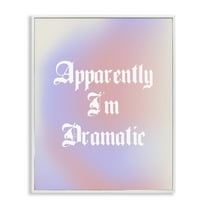 Stupell Industries Apparently I'm Dramatic Phrase Inspirational Quotes & Sayings Painting White Framed Art Print Wall Art, 20 x 16