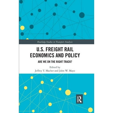 Routledge Studies in Transport Analysis U.S. Freight Rail Economics and Policy: Are We on the Right Track?, (Paperback)