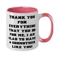 thumbnail image 2 of Thank you for everything that you do for me, I am glad to have a! Two Tone 11oz Mug, Godmother Present From, Inappropriate Cup For, 2 of 2
