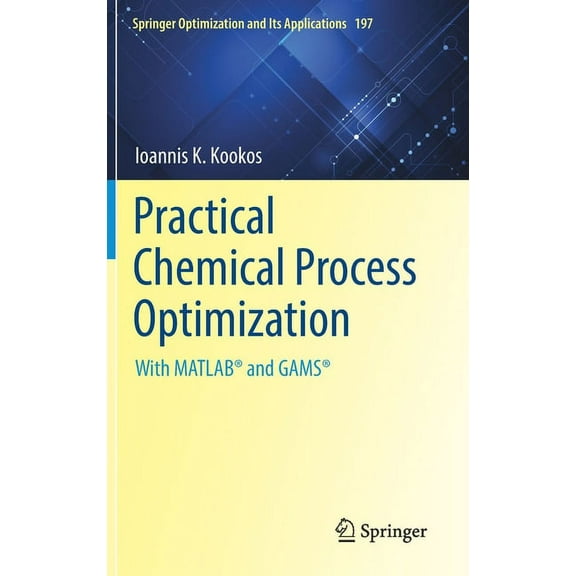 Springer Optimization and Its Applicatio Practical Chemical Process Optimization: With Matlab(r) and Gams(r), Book 197, (Hardcover)