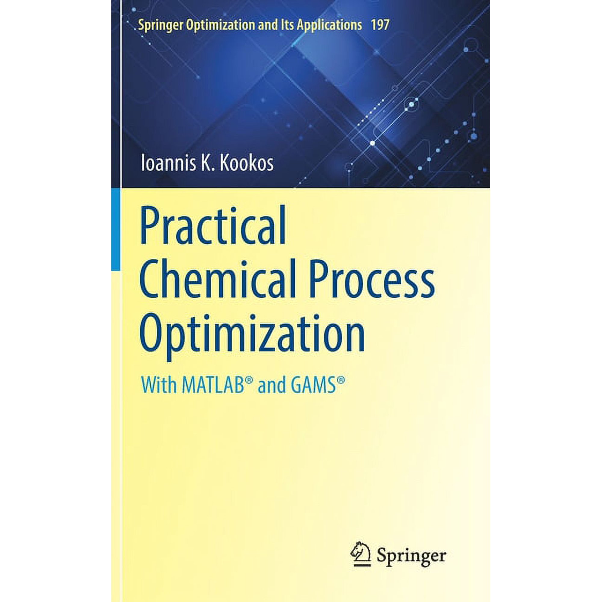 Springer Optimization and Its Applicatio Practical Chemical Process Optimization: With Matlab(r) and Gams(r) Book 197 (Hardcover)
