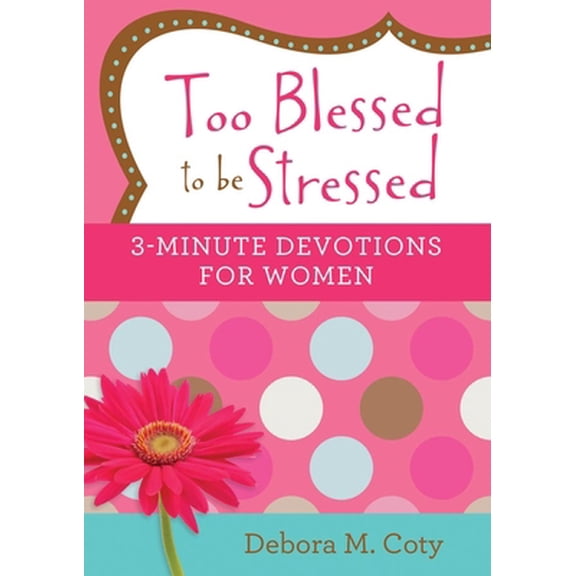 Pre-Owned Too Blessed to Be Stressed: 3-Minute Devotions for Women (Paperback) 1634095693 9781634095693