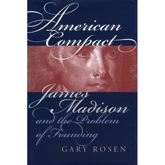 American Political Thought American Compact: James Madison and the Problem of Founding, (Hardcover)
