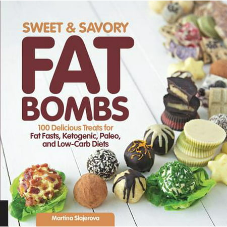 Sweet and Savory Fat Bombs : 100 Delicious Treats for Fat Fasts, Ketogenic, Paleo, and Low-Carb (Best Low Fat Diet)
