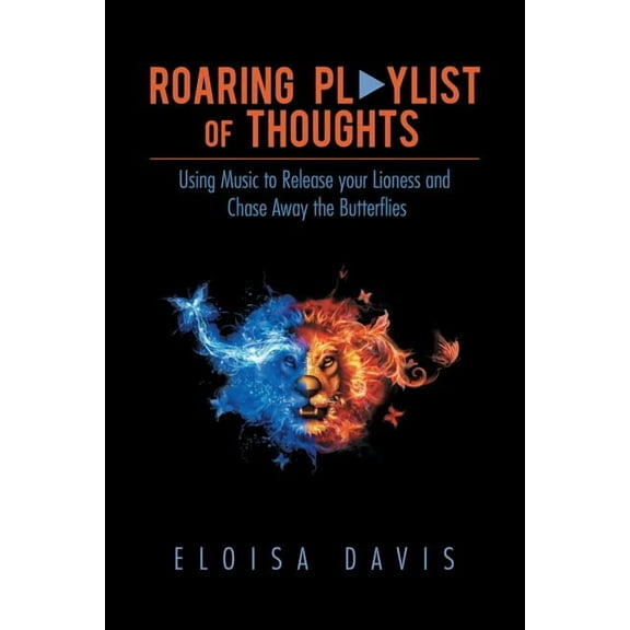 Roaring Playlist of Thoughts : Using Music to Release Your Lioness and Chase Away the Butterflies