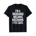 thumbnail image 1 of I'm A Mechanic, I Fix Cars Funny T-Shirt - Black - S, 1 of 2