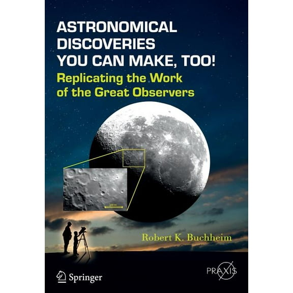 Astronomical Discoveries You Can Make, Too!: Replicating the Work of the Great Observers, (Paperback)