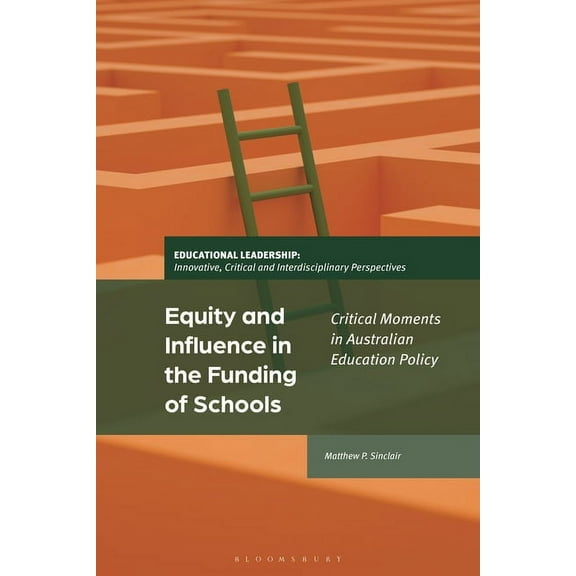 Educational Leadership: Innovative, Crit Equity and Influence in the Funding of Schools: Critical Moments in Australian Education Policy, (Hardcover)