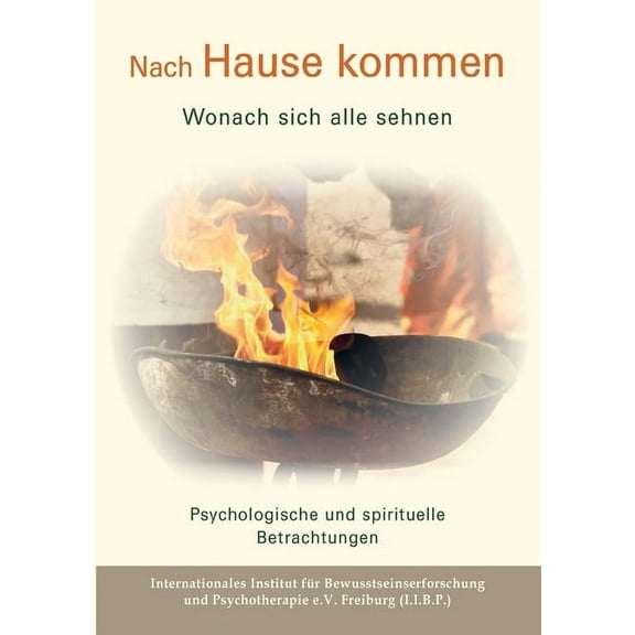 Nach Hause kommen - Wonach sich alle sehnen: Psychologische und spirituelle Betrachtungen, (Paperback)