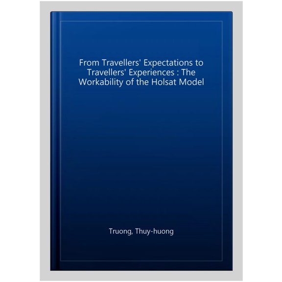 Pre-Owned From Travellers' Expectations to Travellers' Experiences : The Workability of the Holsat Model