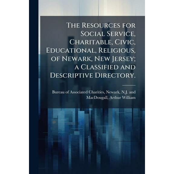 The Resources for Social Service, Charitable, Civic, Educational, Religious, of Newark, New Jersey; a Classified and Des, (Paperback)