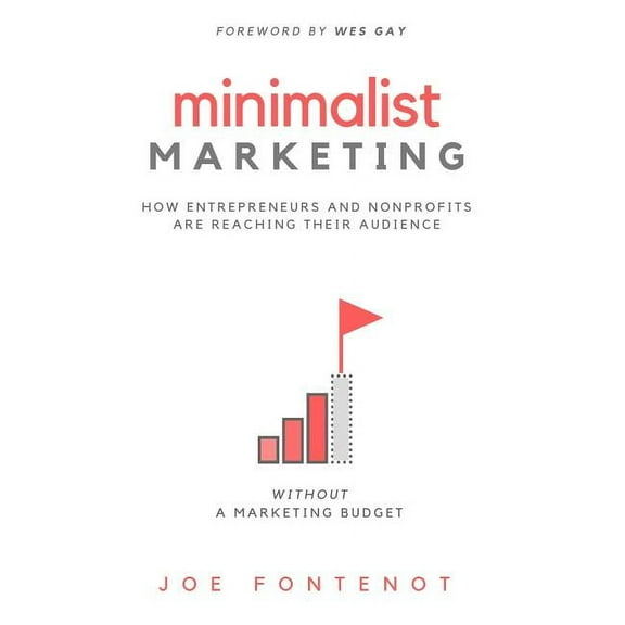 Minimalist Marketing: How Entrepreneurs and Nonprofits are Reaching Their Audience Without a Marketing Budget, (Hardcover)