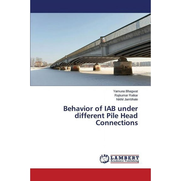 Behavior of IAB under different Pile Head Connections (Paperback)