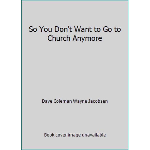Pre-Owned So You Don't Want to Go to Church Anymore (Hardcover) 160751334X 9781607513346