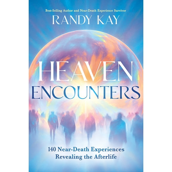 Heaven Encounters: 140 Near-Death Experiences Revealing the Afterlife, (Paperback)