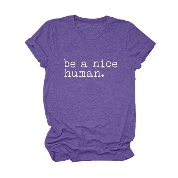 DHFJKG Womens Short Sleeve T Shirts Letter Printed Be A Nice Human Shirts Crew Neck Kindness Tees Summer Casual Loose Fit Soft Tops