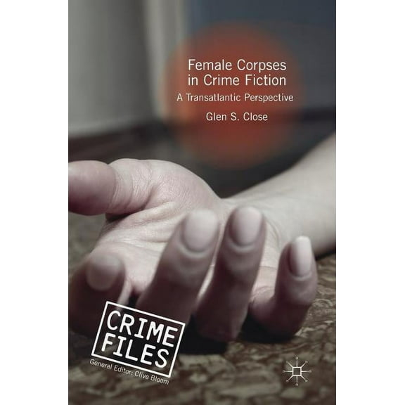 Crime Files Female Corpses in Crime Fiction: A Transatlantic Perspective, (Hardcover)