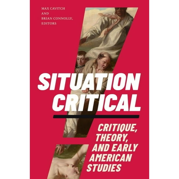 Situation Critical: Critique, Theory, and Early American Studies, (Paperback)