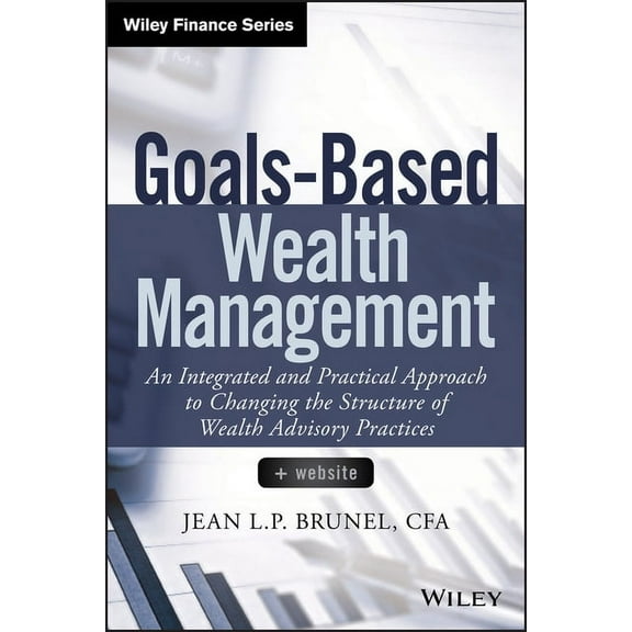 Wiley Finance Goals-Based Wealth Management: An Integrated and Practical Approach to Changing the Structure of Wealth Advisory Practic, (Hardcover)