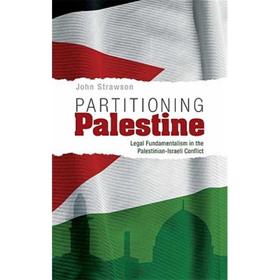 Pre-Owned Partitioning Palestine: Legal Fundamentalism in the Palestinian-Israeli Conflict (Paperback)