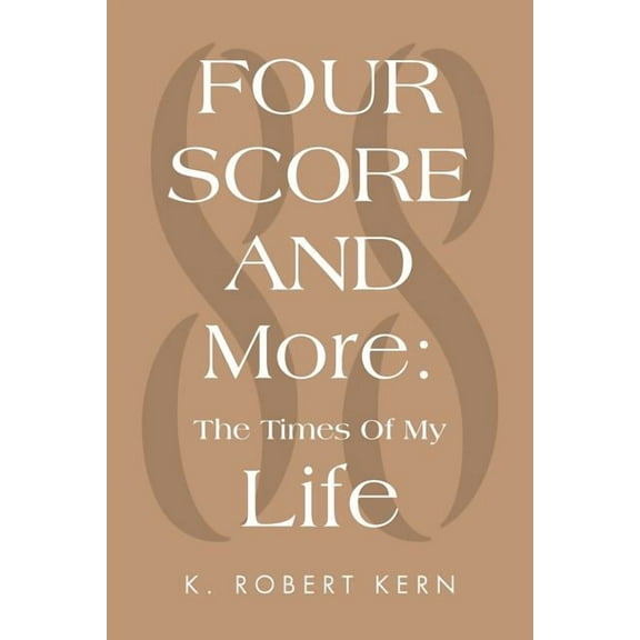 Fourscore and More : The Times of My Life