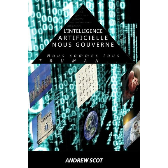 L'intelligence artificielle nous gouverne: Nous Sommes tous TRUMAN..., (Paperback)