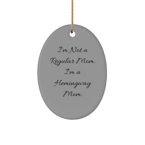 I'm Not a Regular Mom. I'm a Hemingway Mom. Hemingway Cat Oval Ornament, Sarcasm Hemingway Cat , for Cat Lovers