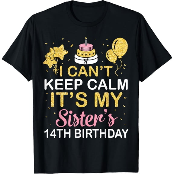 Exquisite and comfortable-I Can't Keep Calm It's My Sister's 14th Birthday 14 Years T-Shirt