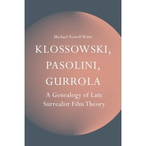 Klossowski, Pasolini, Gurrola: A Genealogy of Late Surrealist Film Theory, (Hardcover)