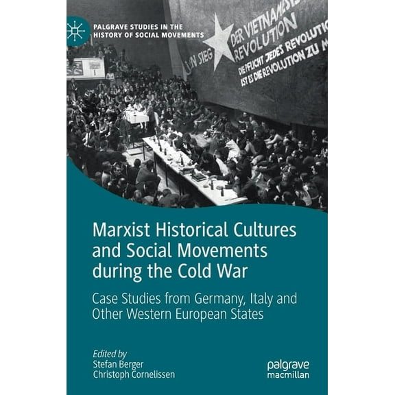 Palgrave Studies in the History of Socia Marxist Historical Cultures and Social Movements During the Cold War: Case Studies from Germany, Italy and Other Western, (Hardcover)