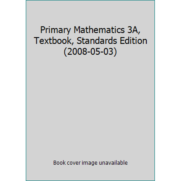 Pre-Owned Primary Mathematics 3A, Textbook, Standards Edition (2008-05-03) (Paperback) 076146980X 9780761469803