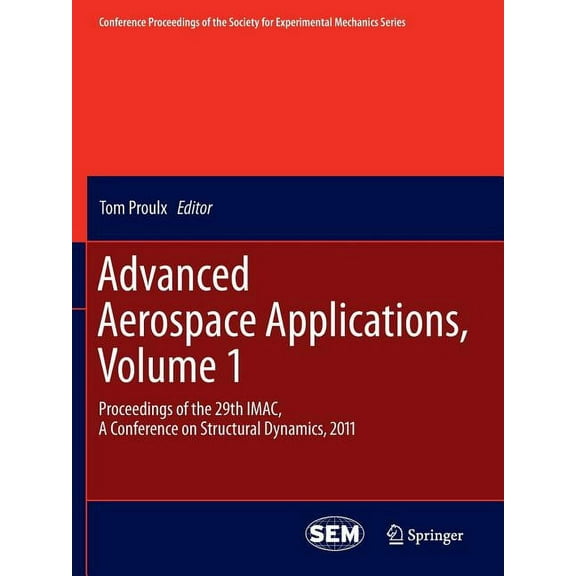Conference Proceedings of the Society fo Advanced Aerospace Applications, Volume 1: Proceedings of the 29th Imac, a Conference on Structural Dynamics, 2011, Book 4, (Paperback)