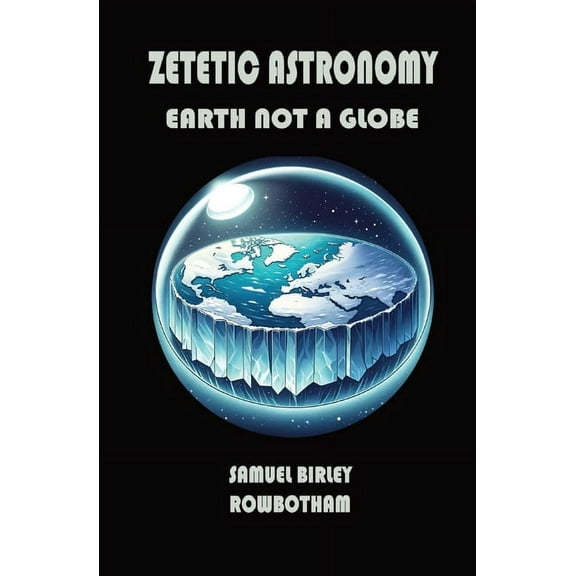 Zetetic Astronomy: Earth Not a Globe, (Paperback)
