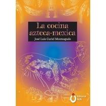 La cocina Azteca - Mexica, (Paperback)