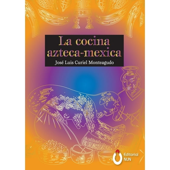 La cocina Azteca - Mexica, (Paperback)