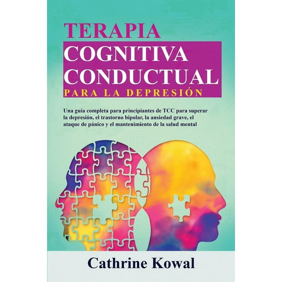 Terapia Cognitiva Conductual Para La Dep Terapia Cognitiva Conductual para la DepresiÃ³n: Una guÃ­a completa para principiantes de TCC para superar la depresiÃ³n, e, Book 1, (Paperback)