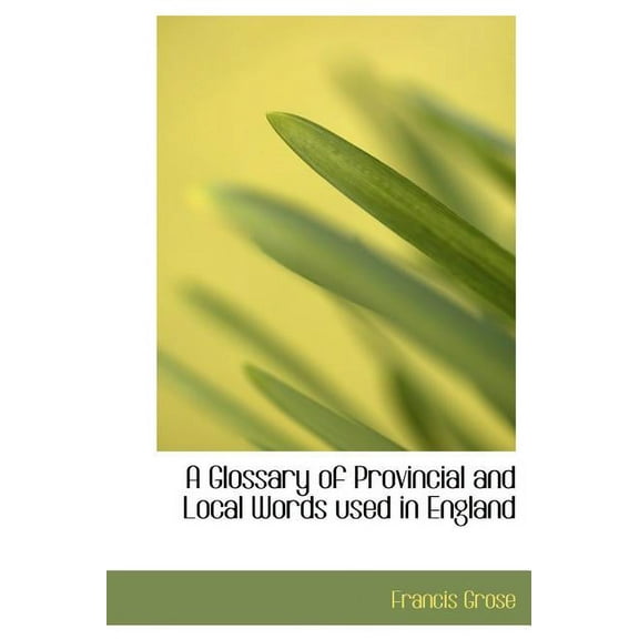 A Glossary of Provincial and Local Words Used in England (Hardcover)