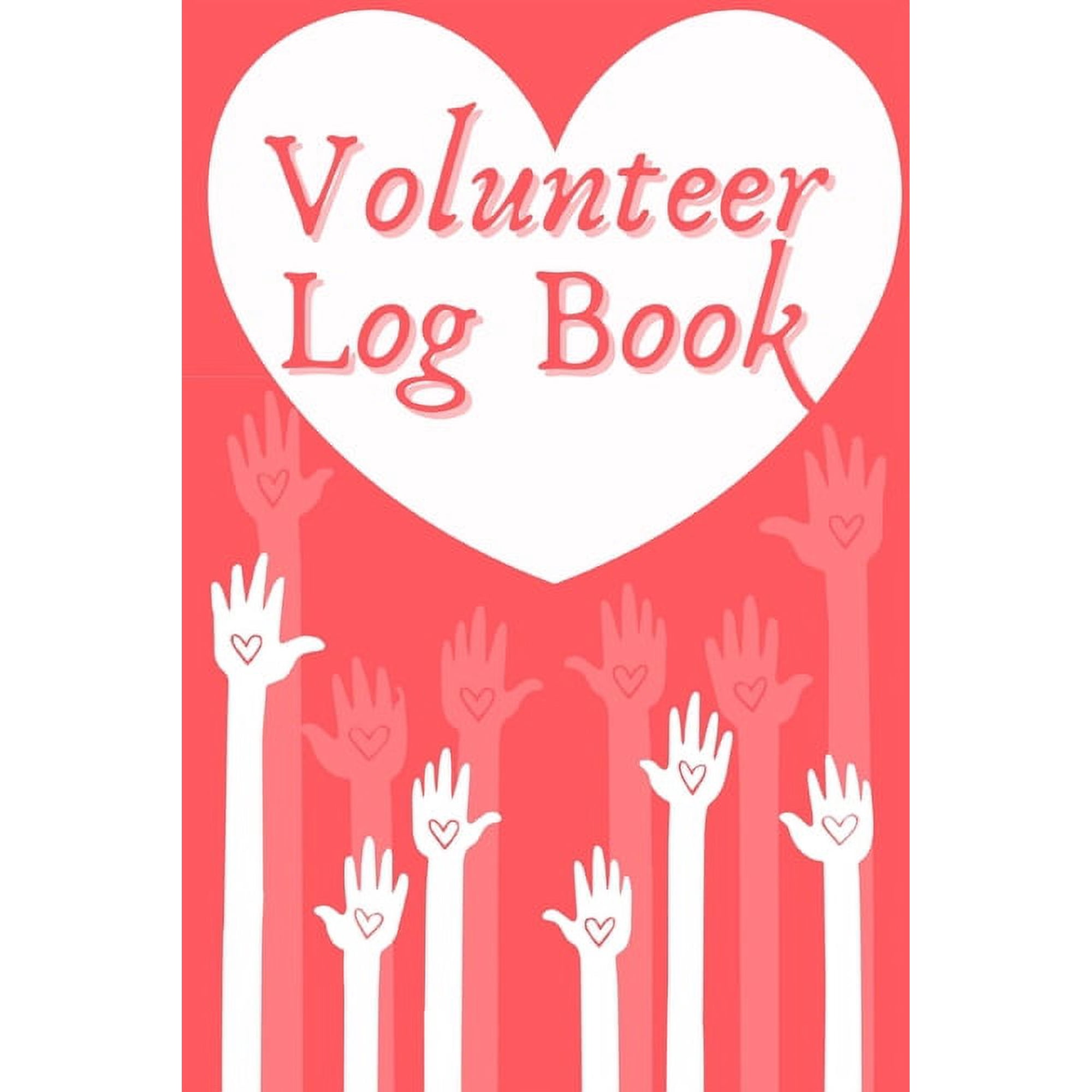 Volunteer Log Book: Community Service Log Book, Work Hours Log, Notebook Diary to Record, Volunteering Journal, (Paperback)