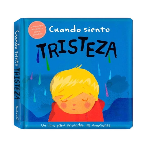 Cuando Siento Tristeza Un Libro Sobre Emociones Editorial Planeta Mexicana Sa De Cv 0001