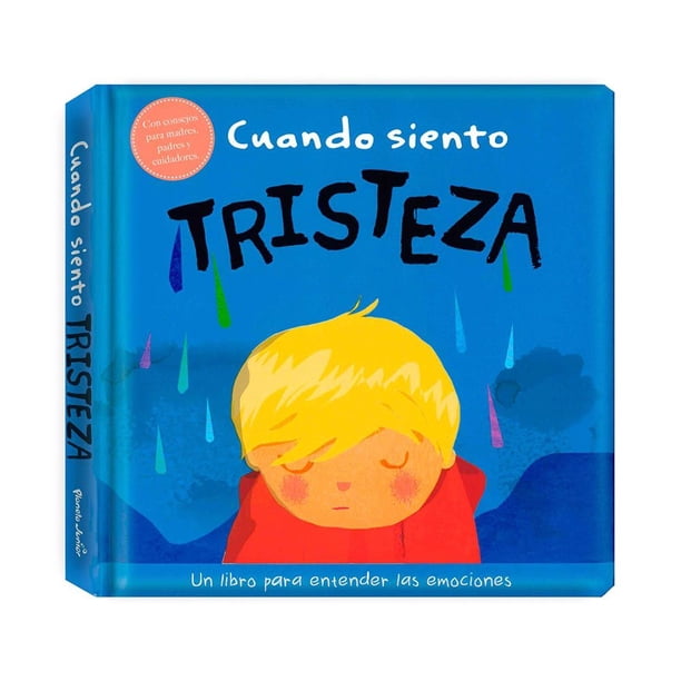 Cuando Siento Tristeza Un Libro Sobre Emociones Editorial Planeta Mexicana Sa De Cv 0001