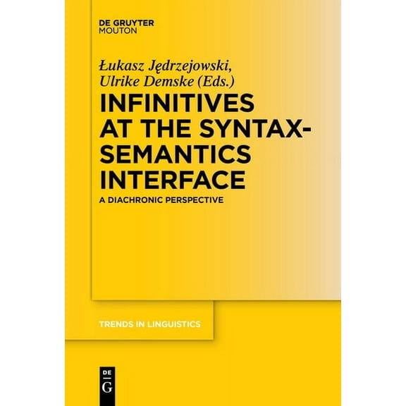 Trends in Linguistics. Studies and Monog Infinitives at the Syntax-Semantics Interface: A Diachronic Perspective, Book 306, (Paperback)