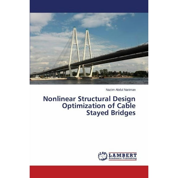 Nonlinear Structural Design Optimization of Cable Stayed Bridges (Paperback)