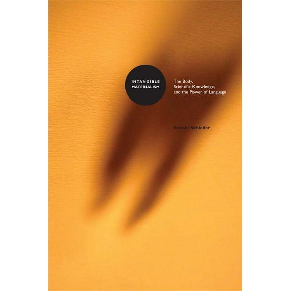 Intangible Materialism: The Body, Scientific Knowledge, and the Power of Language, (Paperback)