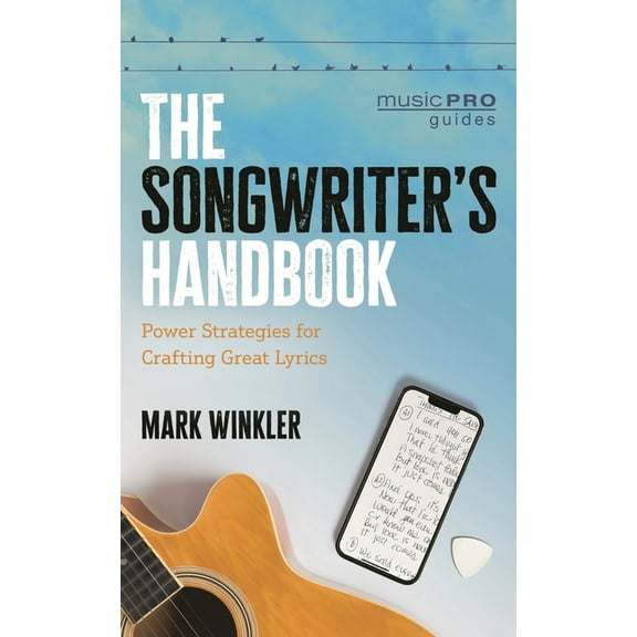 Music Pro Guides Songwriter's Handbook: Power Strategies for Crafting Great Lyrics, (Paperback)