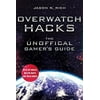 Pre-Owned Overwatch Hacks : The Unofficial Gamer's Guide (Hardcover) 9781510740228