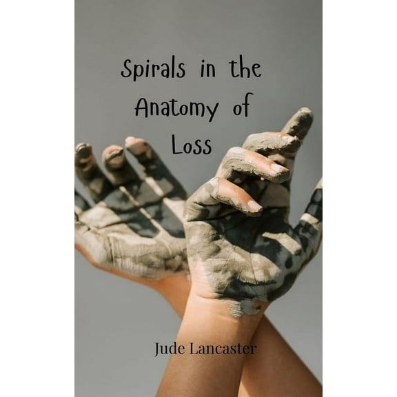 Spirals in the Anatomy of Loss, (Paperback)