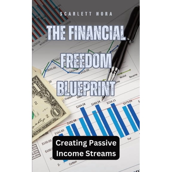 The Financial Freedom Blueprint: Creating Passive Income Streams, (Hardcover)