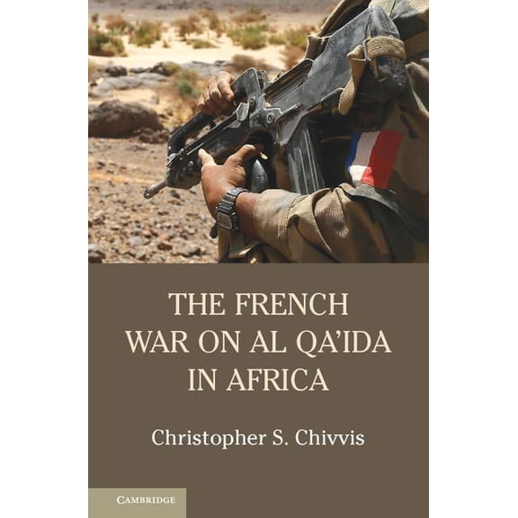 The French War on Al Qa'ida in Africa, (Hardcover)