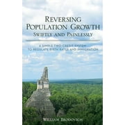 Reversing Population Growth Swiftly and Painlessly : A Simple Two-Credit System to Regulate Birth Rates and Immigration (Paperback)