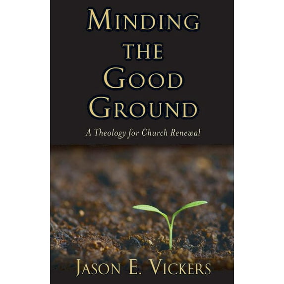 Pre-Owned Minding the Good Ground: A Theology for Church Renewal (Paperback) 1602583609 9781602583603